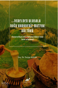 Yerelden Ulusala Doğu Karadeniz Mutfak Kültürü (Eastern Black Sea's Culinary Culture from Local to National)