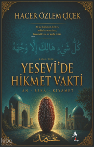 Yesevi’de Hikmet Vakti;An - Beka - Kıyamet