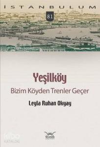 Yeşilköy; Bizim Köyden Trenler Geçer