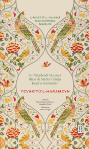 Yevâkîtü’l-Harameyn;Bir Nakşibendî Ulusunun Hicaz’da Mazhar Olduğu Keşif ve Kerâmetler