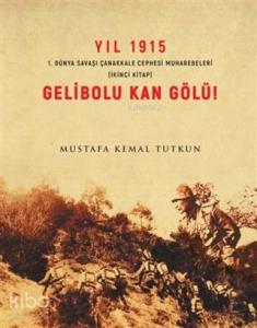 Yıl 1915 Gelibolu Kan gölü 1.Dünya Savaşı Çanakkale Savaşı Muharebeleri