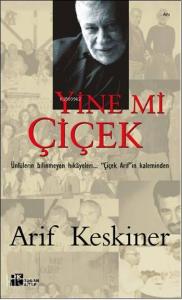 Yine mi Çiçek; Ünlülerin Bilinmeyen Hikâyeleri... "Çiçek Arif"in Kaleminden