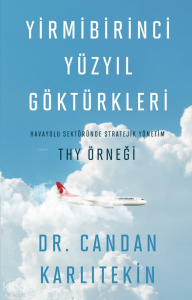 Yirmibirinci Yüzyıl Göktürkleri;Havayolu Sektöründe Stratejik Yönetim: THY Örneği
