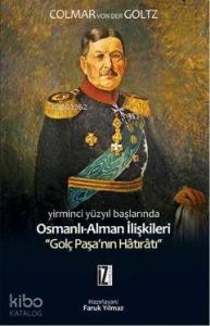 Yirminci Yüzyılın Başlarında Osmanlı-Alman İlişkileri; Golç Paşanın Hâtırâtı