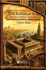Yitik Kavramlar Atlası;Bir Bilgi ve Hakikat Arkeolojisi