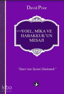 Yoel, Mika ve Habakkuk'un Mesajı; Tanrı'nın Sesini Dinlemek