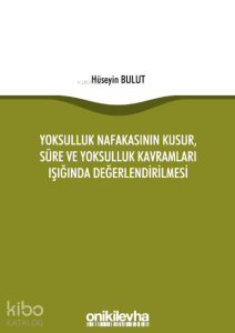 Yoksulluk Nafakasının Kusur, Süre ve Yoksulluk Kavramları Işığında Değerlendirilmesi