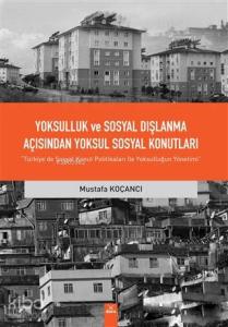 Yoksulluk ve Sosyal Dışlanma açısından Yoksul Sosyal Konutlar; Türkiye'de Sosyal Konut Politikaları ile Yoksulluğun Yönetimi