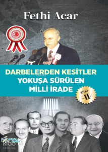 Yokuşa Sürülen Milli İrade 2.Kitap-Darbelerden Kesitler