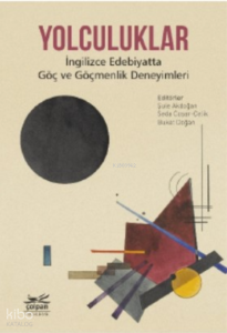 Yolculuklar - İngilizce Edebiyatta Göç ve Göçmenlik Deneyimleri