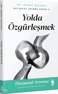 Yolda Özgürleşmek;Bütüncül Arınma Serisi 2