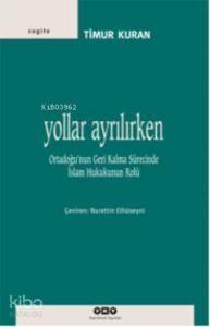 Yollar Ayrılırken; Ortadoğunun Geri Kalma Sürecinde İslam Hukukunun Rolü