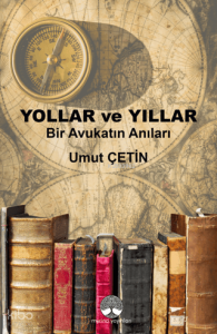 Yollar ve Yıllar;Bir Avukatın Anıları