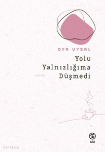 Yolu Yalnızlığıma  Düşmedi