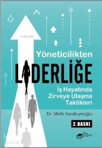 Yöneticilikten Liderliğe; İş Hayatında Zirveye Ulaşma Taktikleri