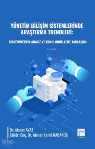 Yönetim Bilişim Sistemlerinde Araştırma Trendleri;Bibliyometrik Analiz ve Konu Modelleme Yaklaşımı