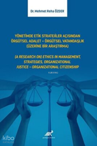 Yönetimde Etik Stratejiler Açısından Örgütsel Adalet – Örgütsel Vatandaşlık (Üzerine Bir Araştırma)