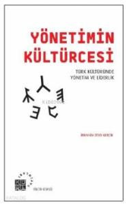 Yönetimin Kültürcesi; Türk Kültüründe Yönetim ve Liderlik