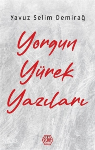 Yorgun Yürek Yazıları