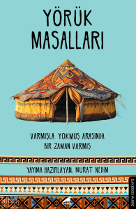Yörük Masalları;Varmışla Yokmuş Arasında Bir Zaman Varmış