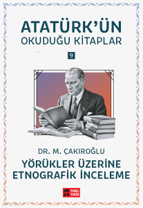 Yörükler Üzerine Etnografik İnceleme;Atatürk'ün Okuduğu Kitaplar 9
