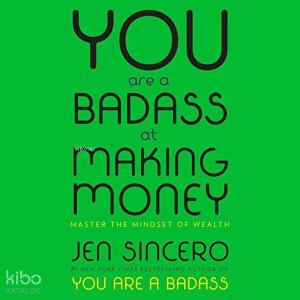 You Are a Badass at Making Money : Master the Mindset of Wealth: Learn How to Save Your Money With o