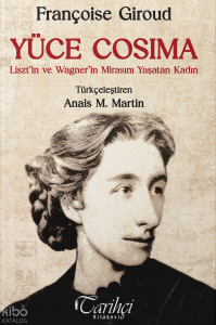 Yüce Cosima;Liszt'in ve Wagner'in Mirasını Yaşatan Kadın