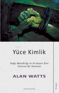 Yüce Kimlik;Doğu Metafiziği ve Hristiyan Dini Üzerine Bir Deneme