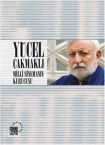 Yücel Çakmaklı: Milli Sinemanın Kurucusu
