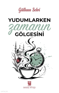 Yudumlarken Zamanın Gölgesini