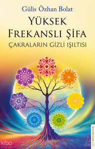 Yüksek Frekanslı Şifa;Çakraların Gizli Işıltısı