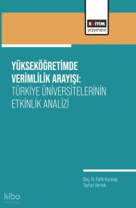 Yükseköğretimde Verimlilik Arayışı;Türkiye Üniversitelerinin Etkinlik Analizi