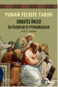 Yunan Felsefe Tarihi 1; Sokrates Öncesi İlk Filozoflar ve Pythagorasçılar