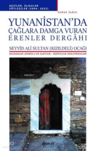 Yunanistan'da Çağlara Damga Vuran Erenler Dergahı - Balkanlar'da Alevilik-Bektaşilik Araştırmaları
