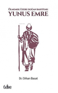 Yunus Emre: Ölmemek Üzere Doğan Bahtiyar