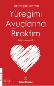 Yüreğimi Avuçlarına Bıraktım Düşürme E Mi?