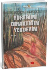 Yüreğimi Bıraktığım Yerdeyim