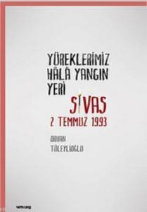 Yüreklerimiz Hala Yangın Yeri; Sivas 2 Temmuz 1993