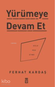 Yürümeye Devam Et - Asla Pes Etme