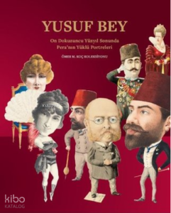 Yusuf Bey: On Dokuzuncu Yüzyıl Sonunda Peranın Yüklü Portreleri