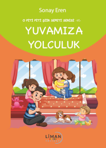 Yuvamıza Yolculuk;O Piti Piti Şiir Sepeti Serisi – VI