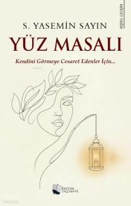 Yüz Masalı;Kendini Görmeye Cesaret Edenler İçin…