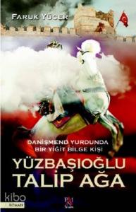 Yüzbaşıoğlu Talip Ağa; Danişmend Yurdunda Bir Yiğit Bilge Kişi