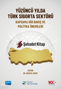 Yüzüncü Yılda Türk Sigorta Sektörü ;Kapsamlı Bir Bakış ve Politika Önerileri