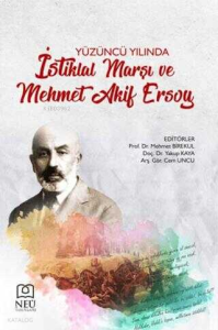 Yüzüncü Yılında İstiklal Marşı ve Mehmet Akif Ersoy