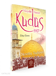 Yüzyıllık Hasret Kudüs 1917