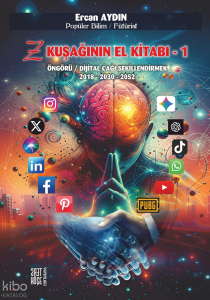 Z Kuşağının El Kitabı -1;Öngörü - Dijital Çağı Şekillendirmek 2018-2030-2052