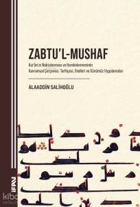 Zabtu'l-Mushaf;Kur'an'ın Noktalanması ve Harekelenmesinin Kavramsal Çerçevesi, Tarihçesi, Ekolleri ve Günümüz Uygulamaları