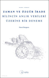 Zaman ve Özgür İrade ;Bilincin Anlık Verileri Üzerine Bir Deneme