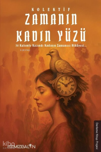 Zamanın Kadın Yüzü - 38 Kalemle Kazındı Kadının Zamansız Hikayesi